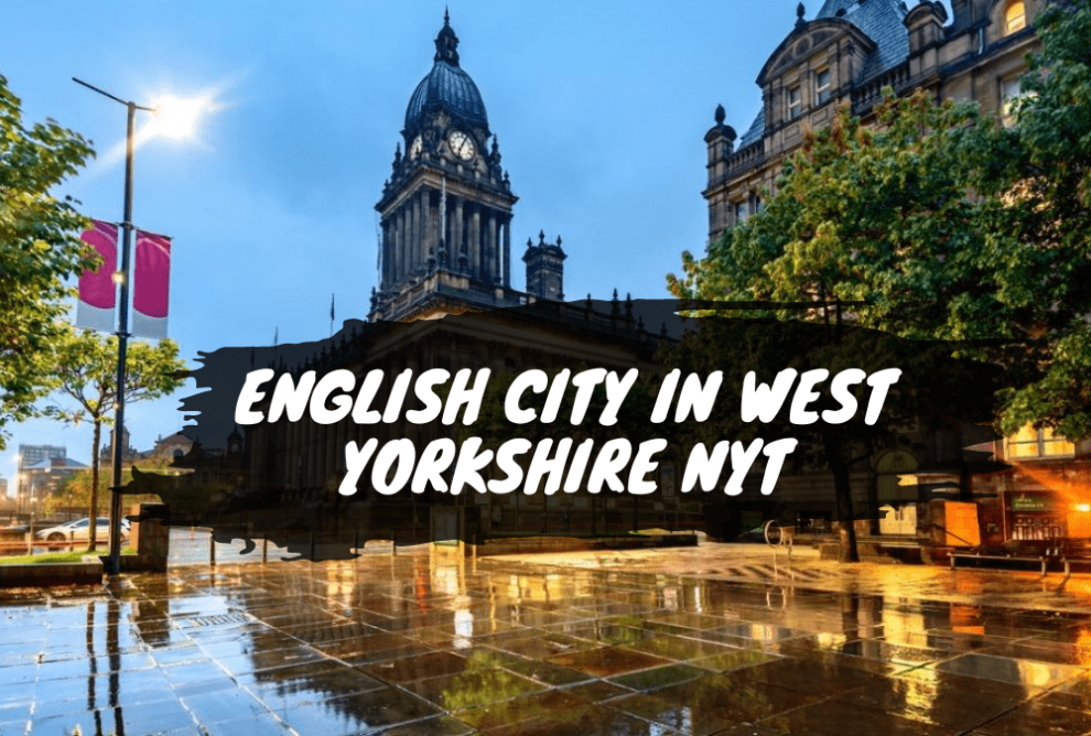 Discover the Charm of the English City in West Yorkshire NYT